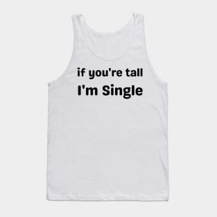 if you're tall i'm single Tank Top